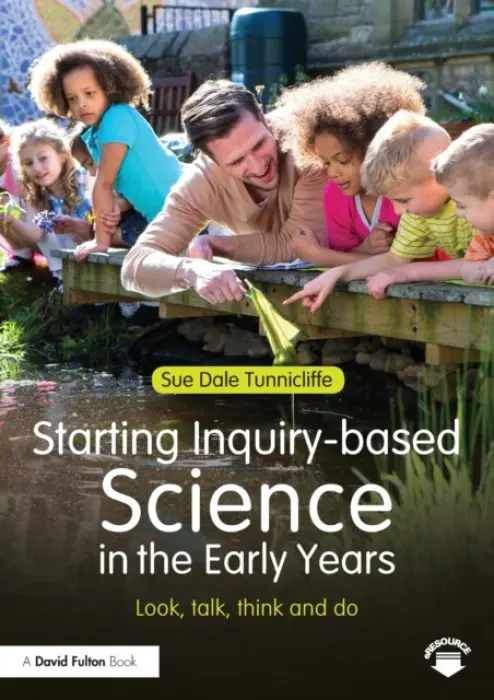 Starting Inquiry-based Science in the Early Years - Dale Tunnicliffe, Sue (Reader in Science Education at the University College London, Institute of Education, UK)