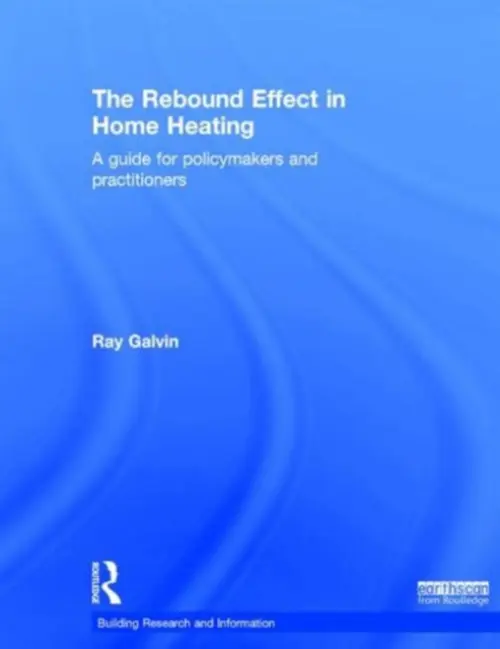 Rebound Effect in Home Heating - Galvin, Ray (University of Cambridge, UK and RWTH-Aachen University, Germany)