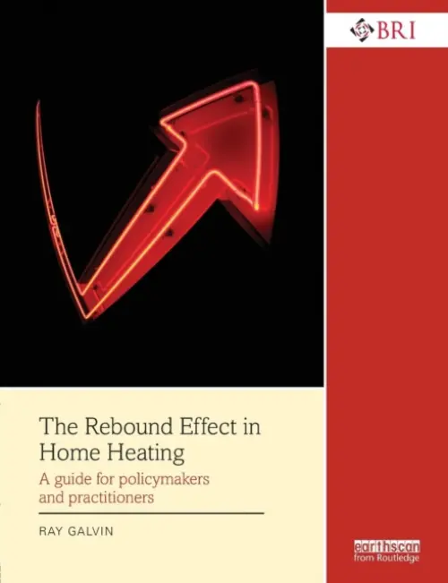 Rebound Effect in Home Heating - Galvin, Ray (University of Cambridge, UK and RWTH-Aachen University, Germany)