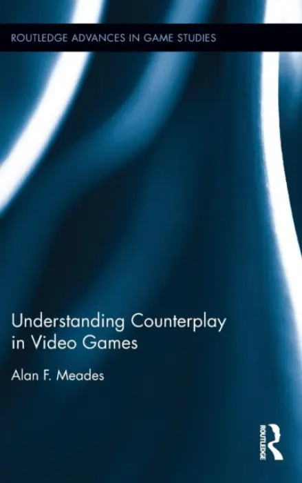 Understanding Counterplay in Video Games - Meades, Alan F. (Canterbury Christ Church University, UK)
