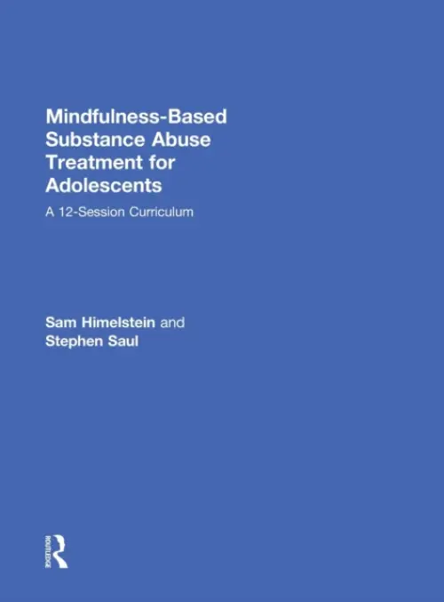 Mindfulness-Based Substance Abuse Treatment for Adolescents - Himelstein, Sam (Mind Body Awareness Project, California, USA) a Saul, Stephen (Camp Glenwood, California, USA)