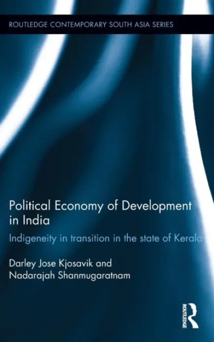 Political Economy of Development in India - Kjosavik, Darley (Norwegian University of Life Sciences) a Shanmugaratnam, Nadarajah (Norwegian University of Life Sciences)