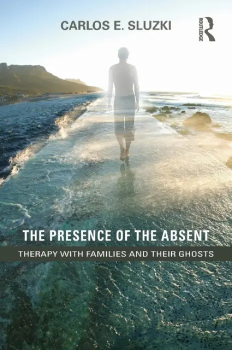 Presence of the Absent - Sluzki, Carlos E. (George Washington University, Washington, DC, and George Mason University, Fairfax and Arlington, VA, USA)