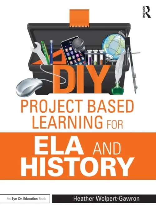 DIY Project Based Learning for ELA and History - Wolpert-Gawron, Heather (Jefferson Middle School, University of California at Irvine, USA)