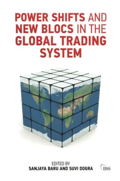 Power Shifts and New Blocs in the Global Trading System - Baru, Sanjaya