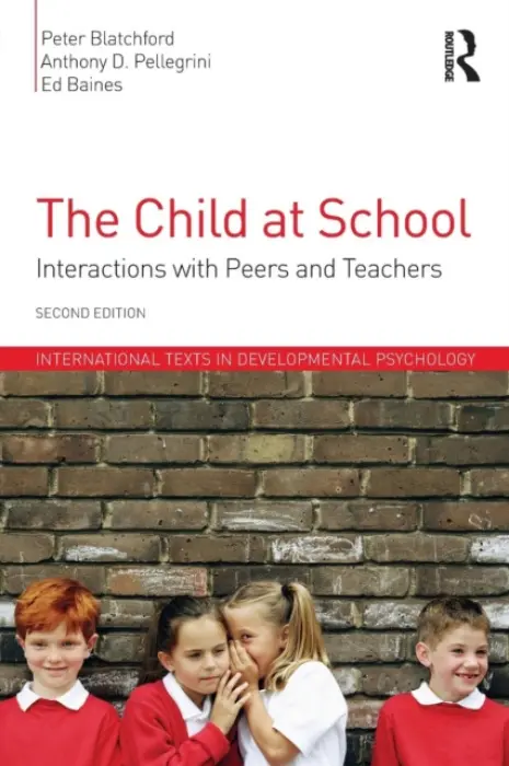 Child at School - Blatchford, Peter (UCL Institute of Education, University of London, UK.) a Pellegrini, Anthony D. (University of Minnesota, USA.) a Baines, Ed (UCL Institute of Education, University of London, UK.)