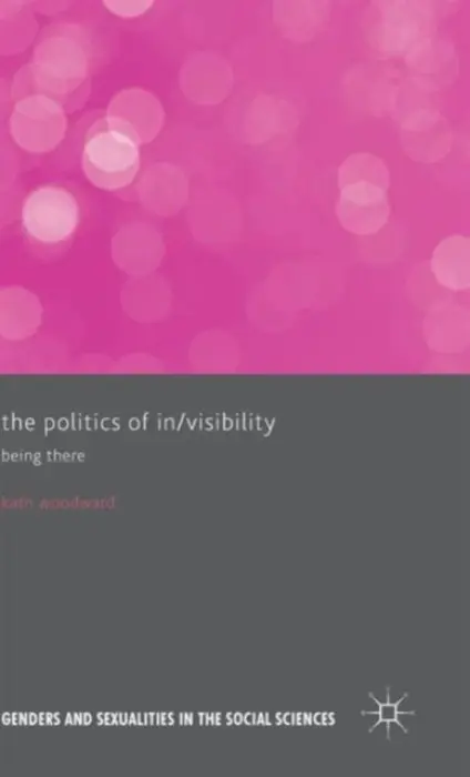 Politics of In/Visibility - Woodward, Kath