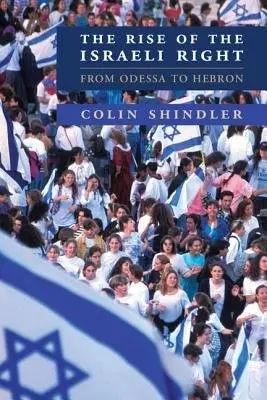 Rise of the Israeli Right - Shindler, Colin (School of Oriental and African Studies, University of London)
