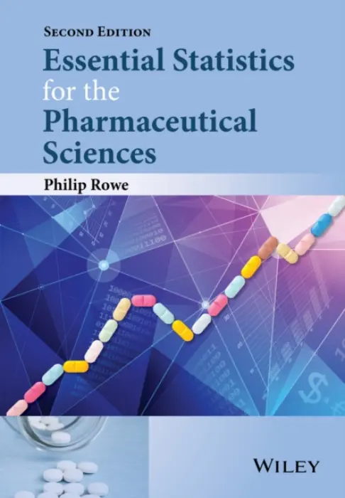 Essential Statistics for the Pharmaceutical Sciences - Rowe, Philip (School of Pharmacy and Chemistry)