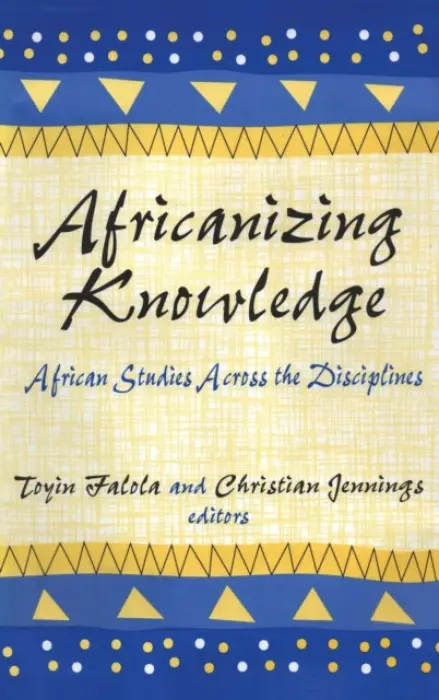 Africanizing Knowledge - Falola, Toyin