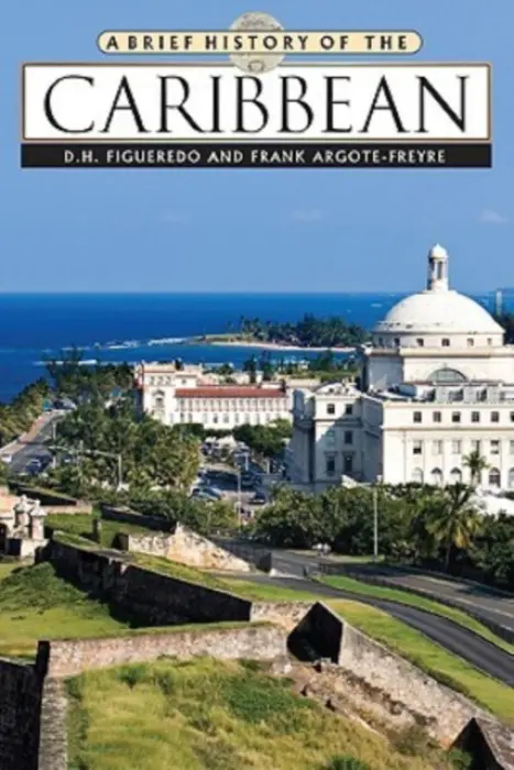 Brief History of the Caribbean - Figueredo, D.H. a Argote-Freyre, Frank