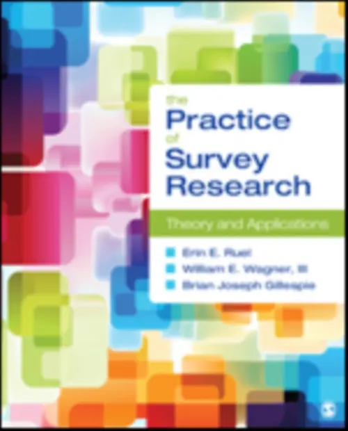Practice of Survey Research - Ruel, Erin a Wagner-Huang, William E. a Gillespie, Brian Joseph