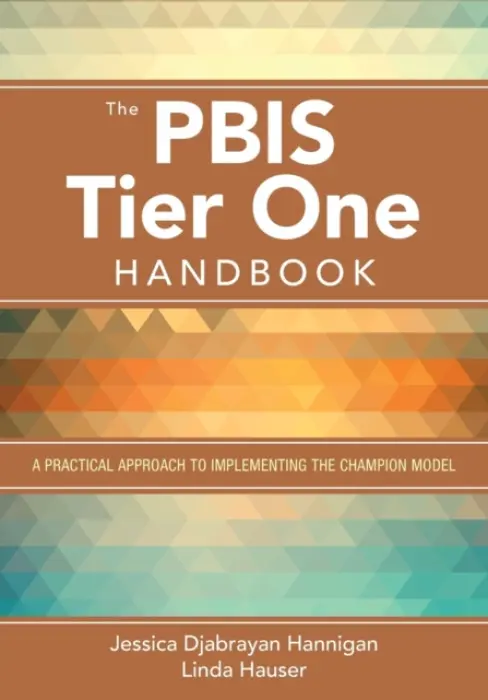 PBIS Tier One Handbook - Hannigan, Jessica Djabrayan a Hauser, Linda A.