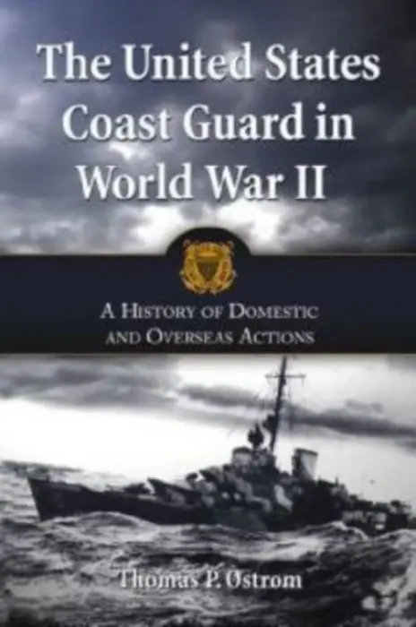 United States Coast Guard in World War II - Ostrom, Thomas P.