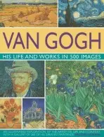 Van Gogh: His Life and Works in 500 Images - Howard, Michael