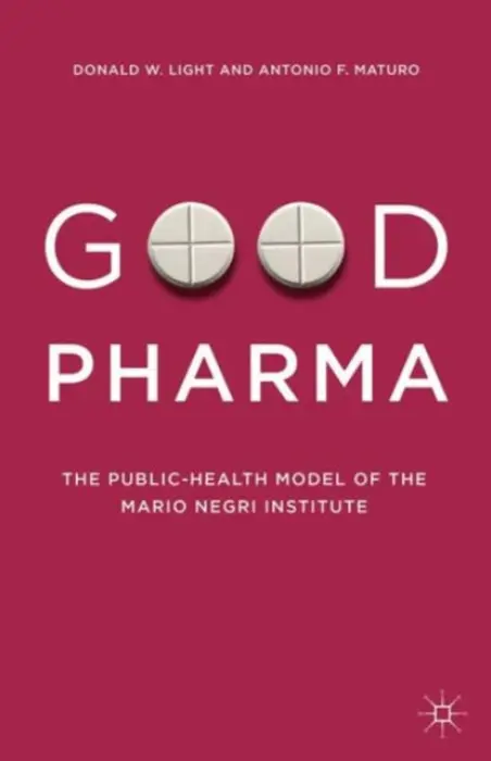 Good Pharma - Light, Donald W. (Resident Fellow, Edmond J. Safra Center for Ethics, Harvard University, USA) a Maturo, Antonio F. (Associate Professor, University of Bologna, Italy)