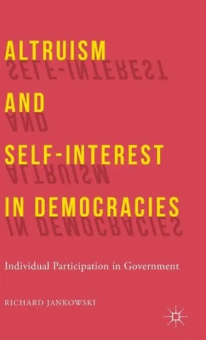 Altruism and Self-Interest in Democracies - Jankowski, R.
