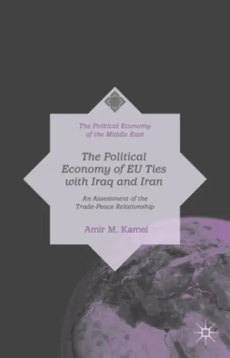 Political Economy of EU Ties with Iraq and Iran - Kamel, Amir M.