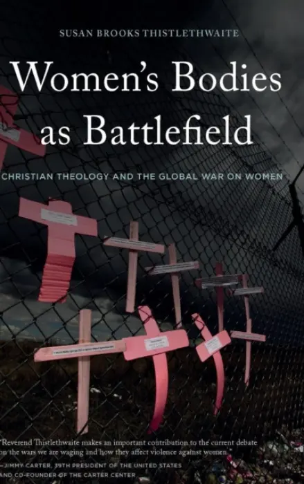 Women's Bodies as Battlefield - Thistlethwaite, Susan Brooks