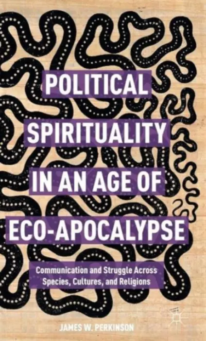 Political Spirituality in an Age of Eco-Apocalypse - Perkinson, James W.