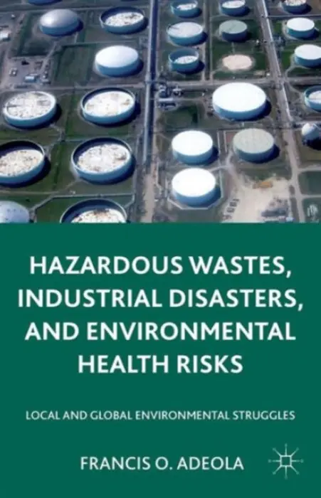 Hazardous Wastes, Industrial Disasters, and Environmental Health Risks - Adeola, Francis O.