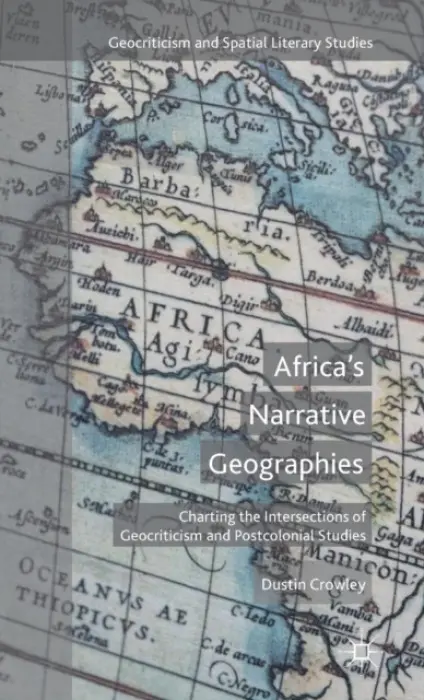 Africa's Narrative Geographies - Crowley, D.