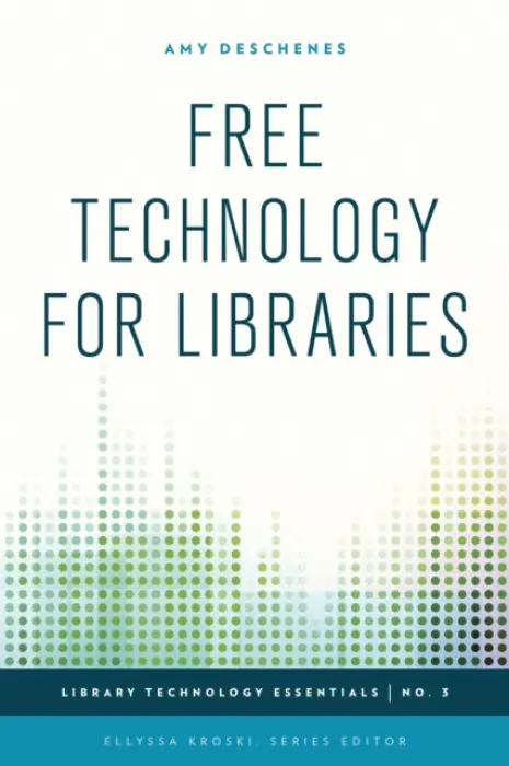Free Technology for Libraries - Deschenes, Amy
