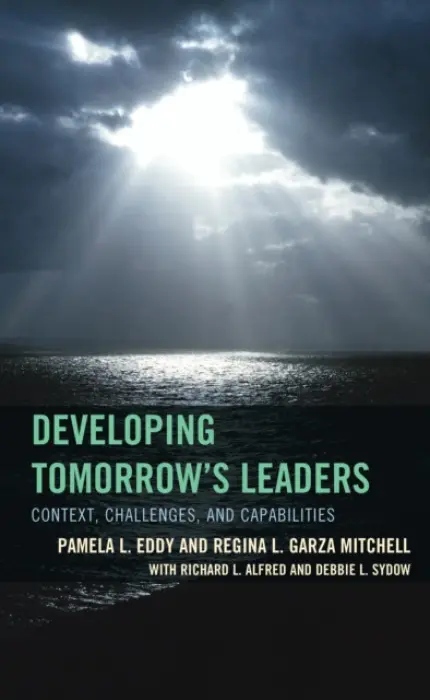 Developing Tomorrow's Leaders - Eddy, Pamela L. a Sydow, Debbie L. a Alfred, Richard L. a Garza-Mitchell, Regina L.