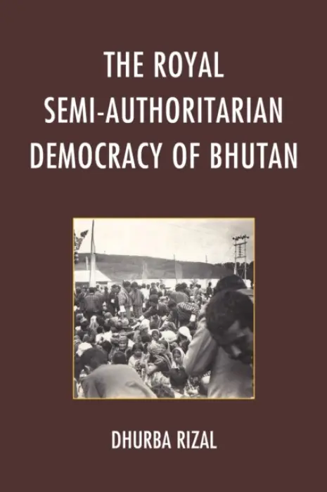 Royal Semi-Authoritarian Democracy of Bhutan - Rizal, Dhurba