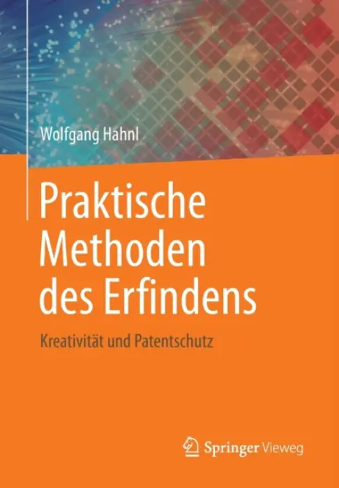 Praktische Methoden des Erfindens - Hahnl, Wolfgang