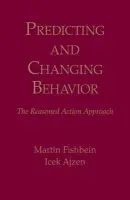 Predicting and Changing Behavior - Fishbein, Martin (University of Pennsylvania, USA) a Ajzen, Icek (University of Massachusetts Amherst.University of Massachusetts, USA)