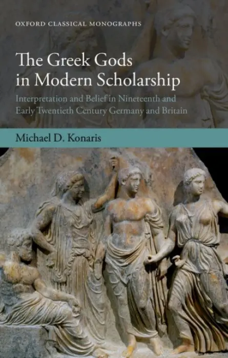 Greek Gods in Modern Scholarship - Konaris, Michael D. (Academic Visitor, Postdoctoral Fellow, Centre de Recherches Historiques, EHESS)