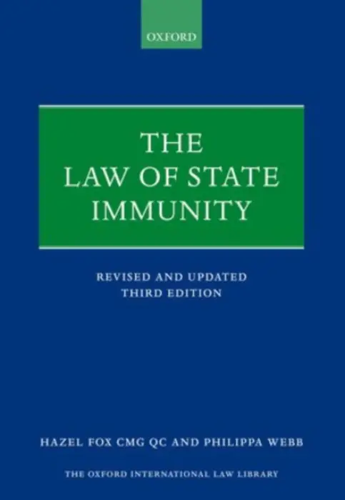 Law of State Immunity - Fox, QC, Hazel (Barrister, Grays Inn) a Webb, Philippa (Lecturer in Law, King's College London)