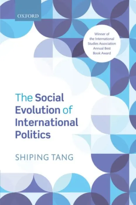 Social Evolution of International Politics - Tang, Shiping (Professor, School of International Relations and Public Affairs, Fudan University, Shanghai, China)