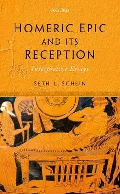 Homeric Epic and its Reception - Schein, Seth L. (Emeritus Professor of Comparative Literature, Emeritus Professor of Comparative Literature, University of California, Davis)