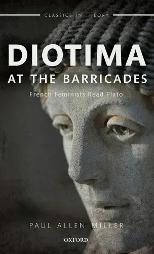Diotima at the Barricades - Miller, Paul Allen (Carolina Distinguished Professor of Classics and Comparative Literature, Carolina Distinguished Professor of Classics and Comparative Literature, University of South Carolina)