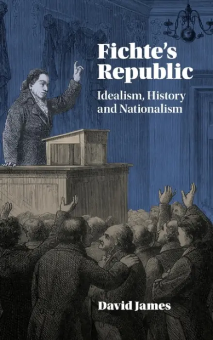 Fichte's Republic - James, David (University of Warwick)