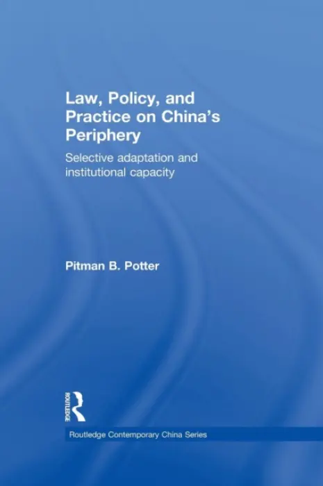Law, Policy, and Practice on China's Periphery - Potter, Pitman B. (University of British Columbia, Canada)