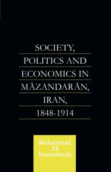 Society, Politics and Economics in Mazandaran, Iran 1848-1914 - Kazembeyki, Mohammad Ali