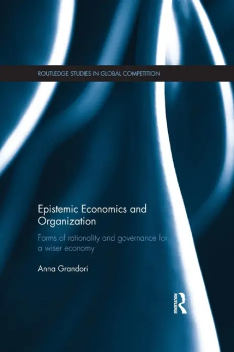 Epistemic Economics and Organization - Grandori, Anna (Bocconi University, Italy)