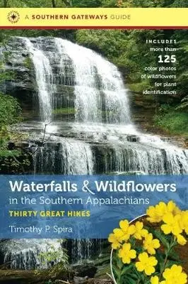 Waterfalls and Wildflowers in the Southern Appalachians - Spira, Timothy P.