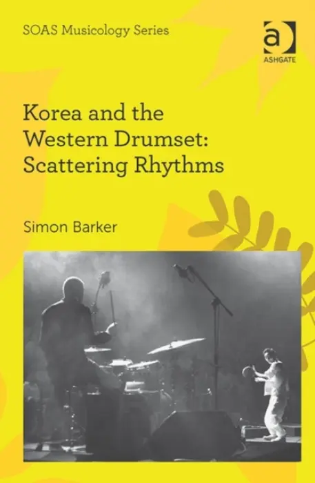Korea and the Western Drumset: Scattering Rhythms - Barker, Simon