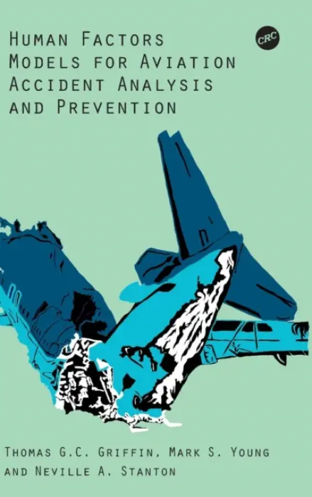 Human Factors Models for Aviation Accident Analysis and Prevention - Griffin, Thomas G.C. a Young, Mark S. a Stanton, Neville A.
