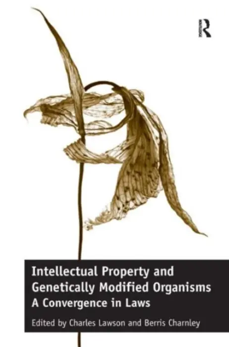Intellectual Property and Genetically Modified Organisms - Lawson, Charles a Charnley, Berris