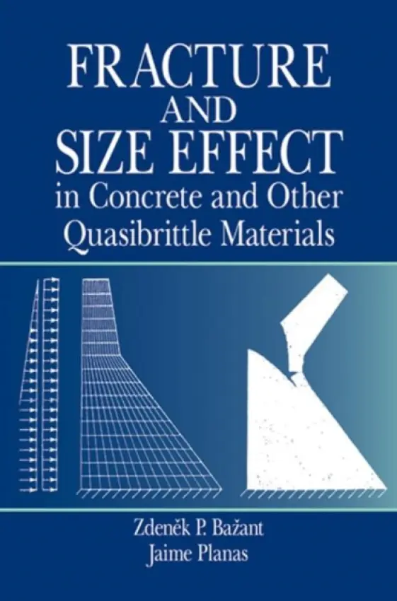 Fracture and Size Effect in Concrete and Other Quasibrittle Materials - Bazant, Zdenek P. a Planas, Jaime