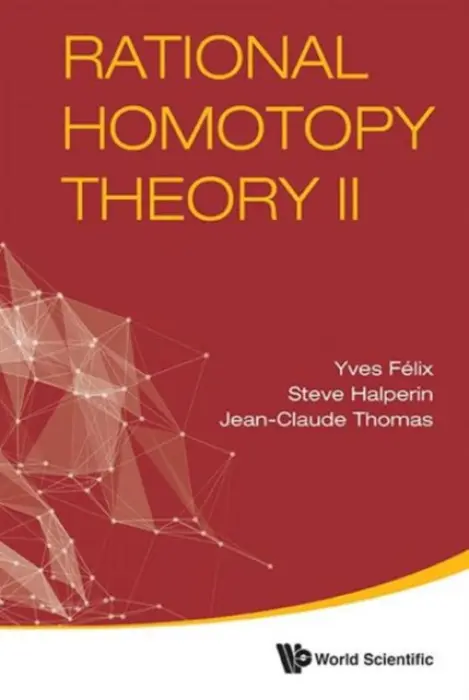 Rational Homotopy Theory Ii - Halperin, Steve (Univ Of Maryland, Usa) a Felix, Yves (Univ Catholique De Louvain, Belgium) a Thomas, Jean-claude (Univ D'angers, France)