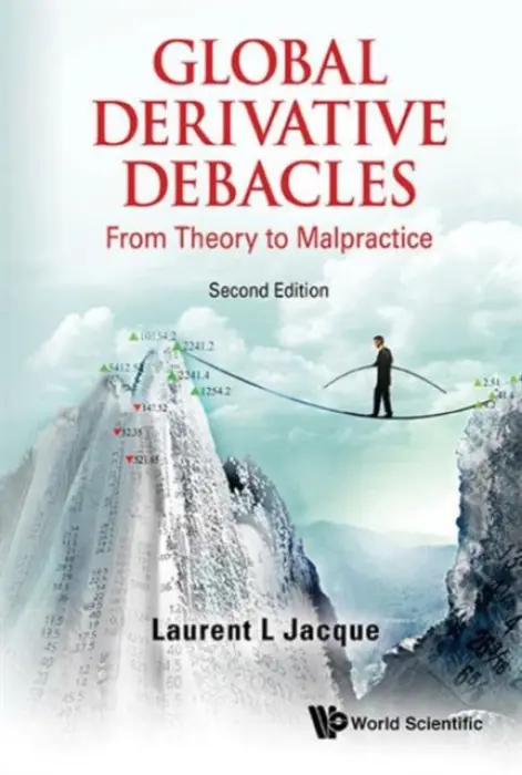 Global Derivative Debacles: From Theory To Malpractice - Jacque, Laurent L (The Fletcher School, Tufts University, Usa)