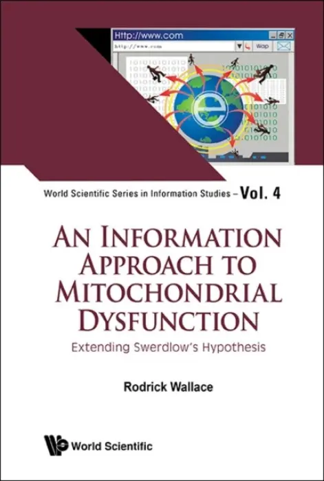 Information Approach To Mitochondrial Dysfunction, An: Extending Swerdlow's Hypothesis - Wallace, Rodrick (Columbia Univ, Usa)
