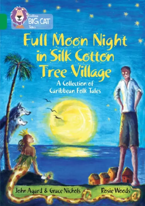 Full Moon Night in Silk Cotton Tree Village: A Collection of Caribbean Folk Tales - Agard, John a Nichols, Grace
