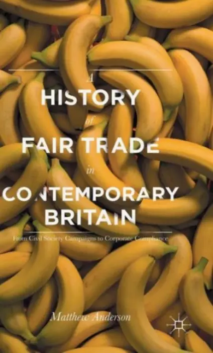 History of Fair Trade in Contemporary Britain - Anderson, Matthew